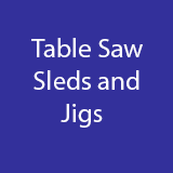Table Saw Sleds and Jigs